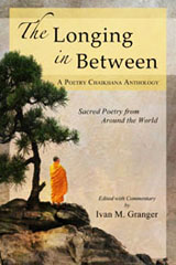 The Longing in Between, Sacred Poetry from Around the World, Ivan M. Granger, Poetry Chaikhana Anthology